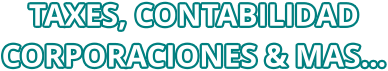 TAXES, CONTABILIDAD CORPORACIONES & MAS…